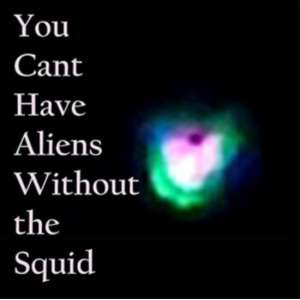 You Can't Have Aliens Without the Squid